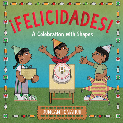 ¡Felicidades! (A Celebration with Shapes (A Picture Book)) by Duncan Tonatiuh, 9781419774492