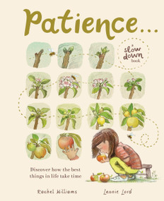 Patience . . . (A Slow Down Book) (Discover How the Best Things in Life Take Time) by Rachel Williams, Leonie Lord, 9781419774638
