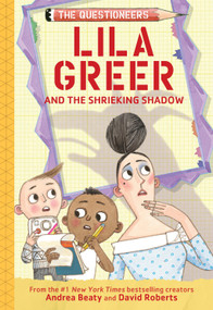 Lila Greer and the Shrieking Shadow (The Questioneers Book #7) by Andrea Beaty, David Roberts, 9781419775727