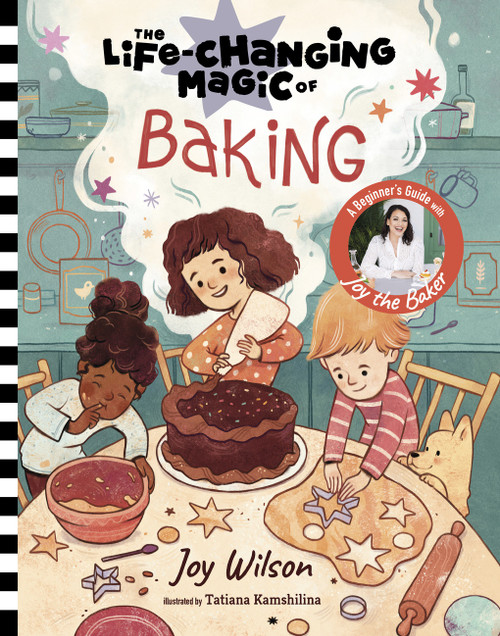 The Life-Changing Magic of Baking (A Beginner's Guide by Baker Joy Wilson) by Joy Wilson, Tatiana Kamshilina, Cliff Wilson, 9781419776076