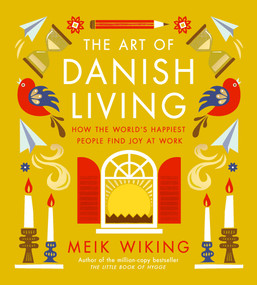 The Art of Danish Living (How the World's Happiest People Find Joy at Work) by Meik Wiking, 9781419776274