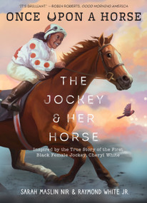 The Jockey & Her Horse (Once Upon a Horse #2) (Inspired by the True Story of the First Black Female Jockey, Cheryl White) - 9781419776717 by Sarah Maslin Nir, Raymond White, Laylie Frazier, 9781419776717