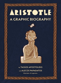 Aristotle (A Graphic Biography) by Tassos Apostolidis, Alecos Papadatos, 9781419777011
