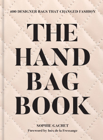 The Handbag Book (400 Designer Bags That Changed Fashion) by Sophie Gachet, Ines de la Fressange, 9781419778193
