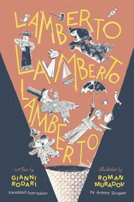 Lamberto, Lamberto, Lamberto by Gianni Rodari, Antony Shugaar, Roman Muradov, 9781592704156