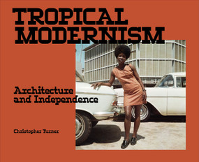 Tropical Modernism (Architecture and Independence) by Christopher Turner, 9781838510558
