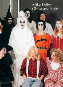 Mike Kelley (Ghost and Spirit) by Catherine Wood, 9781849768979