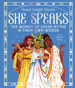 She Speaks (The Women of Greek Myths in Their Own Words) by Honor Cargill-Martin, Camelia Pham, 9781915569905