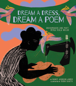Dream a Dress, Dream a Poem (Dressmaker and Poet, Myra Viola Wilds (A Picture Book)) by Nancy Johnson James, Diana Ejaita, 9781951836535