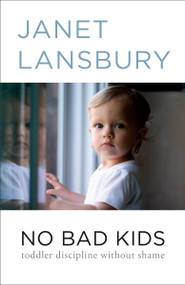 No Bad Kids (Toddler Discipline Without Shame) by Janet Lansbury, 9780593736135