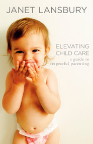 Elevating Child Care (A Guide to Respectful Parenting) by Janet Lansbury, 9780593736166