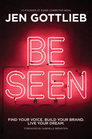 BE SEEN (Find Your Voice. Build Your Brand. Live Your Dream.) - 9781401979812 by Jen Gottlieb, 9781401979812