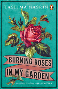 Burning Roses in My Garden by Taslima Nasrin, 9780143449560