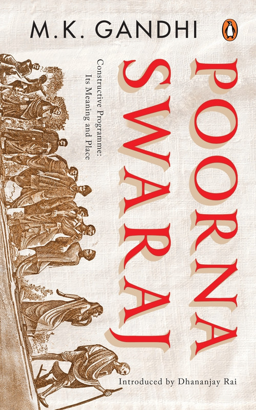 Poorna Swaraj (Constructive Programme: Its Meaning and Place) by M K Gandhi, Dhananjay Rai, 9780670098279
