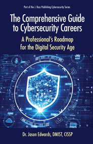The Comprehensive Guide to Cybersecurity Careers (A Professional's Roadmap for the Digital Security Age) by Jason Edwards, 9781604272024