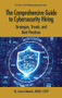 The Comprehensive Guide to Cybersecurity Hiring (Strategies, Trends, and Best Practices) by Jason Edwards, 9781604272031