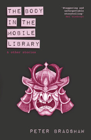 The Body in the Mobile Library (and other stories) by Peter Bradshaw, 9781785633904