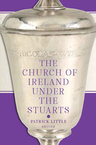 The Church of Ireland Under the Stuarts by Patrick Little, 9781801510882