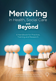 Mentoring in Health, Social Care and Beyond (A Handbook for Practice, Training and Research) by Sarajane Aris, David Clutterbuck, Amra Rao, Patrick Roycroft, 9781803883328
