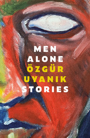 Men Alone (Stories) by Özgür Uyanik, 9781914595820