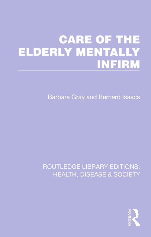 Care of the Elderly Mentally Infirm by Barbara Gray, Bernard Isaacs, 9781032256740