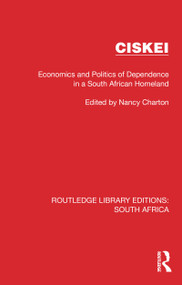 Ciskei (Economics and Politics of Dependence in a South African Homeland) by Nancy Charton, 9781032307848