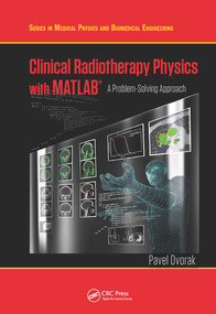 Clinical Radiotherapy Physics with MATLAB (A Problem-Solving Approach) by Pavel Dvorak, 9780367571481