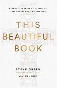 This Beautiful Book (An Exploration of the Bible's Incredible Story Line and Why It Matters Today) - 9780310369295 by Steve Green, Bill High