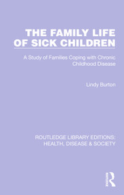 The Family Life of Sick Children (A Study of Families Coping with Chronic Childhood Disease) - 9781032258775 by Lindy Burton, 9781032258775