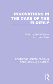 Innovations in the Care of the Elderly by Bernard Isaacs, Helen Evers, 9781032256498