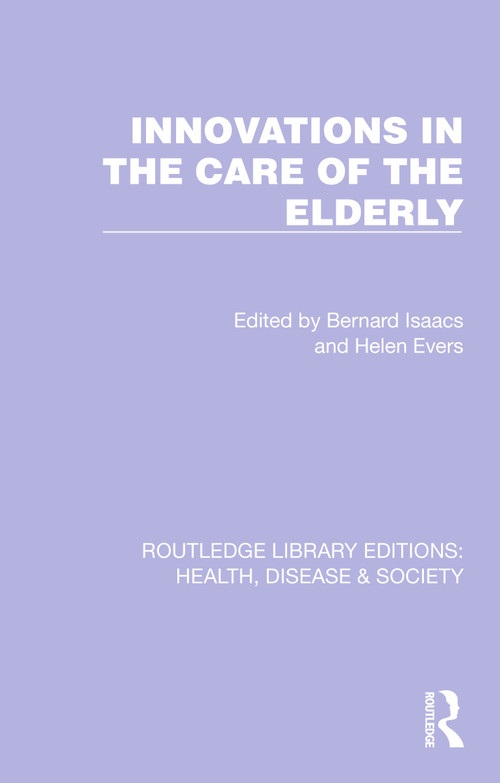 Innovations in the Care of the Elderly by Bernard Isaacs, Helen Evers, 9781032256498