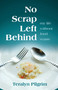 No Scrap Left Behind (My Life Without Food Waste) by Teralyn  Pilgrim, 9780757325168