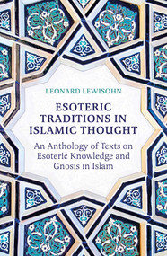 Esoteric Traditions in Islamic Thought (An Anthology of Texts on Esoteric Knowledge and Gnosis in Islam) by Leonard Lewisohn, 9780861548644