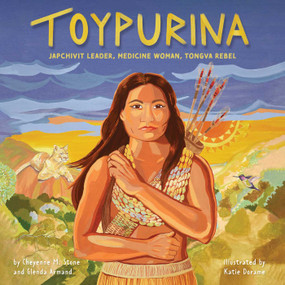 Toypurina (Japchivit Leader, Medicine Woman, Tongva Rebel) by Cheyenne M. Stone, Glenda Armand, Katie Dorame, 9781499814668