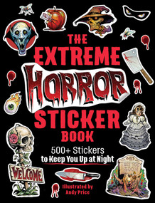 The Extreme Horror Sticker Book (500+ Stickers to Keep You Up at Night) by Andy Price, 9781507222522