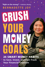 CRUSH Your Money Goals (25 Smart Money Habits to Save, Invest, and Fast-Track Your Financial Freedom) by Bernadette Joy, 9781507222638
