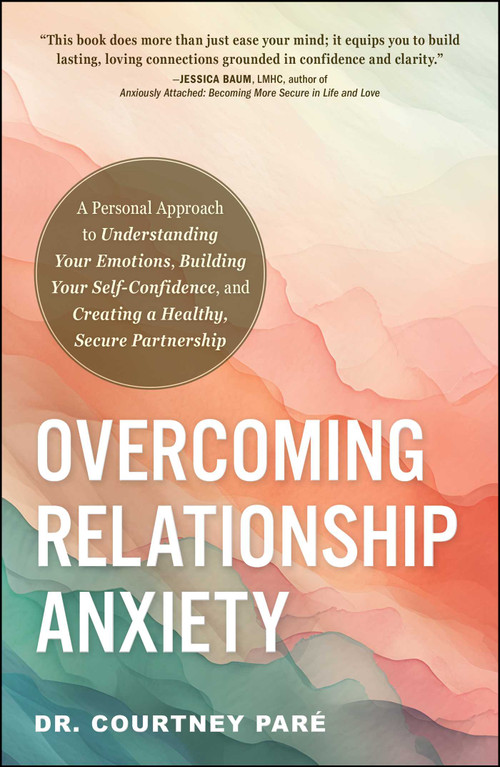 Overcoming Relationship Anxiety by Courtney Paré, 9781507222683