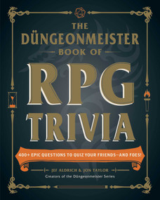 The Düngeonmeister Book of RPG Trivia (400+ Epic Questions to Quiz Your Friends-and Foes!) by Jef Aldrich, Jon Taylor, 9781507222805