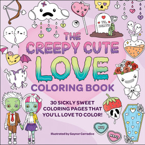 The Creepy Cute Love Coloring Book (30 Sickly Sweet Coloring Pages That You'll Love to Color!) by Gaynor Carradice, 9781507222850