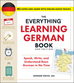 The Everything Learning German Book, 3rd Edition (Speak, Write, and Understand Basic German in No Time) by Edward Swick, 9781507222973