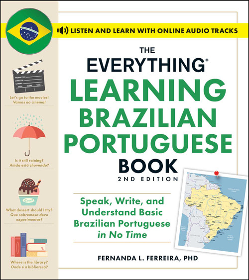 The Everything Learning Brazilian Portuguese Book, 2nd Edition (Speak, Write, and Understand Basic Brazilian Portuguese in No Time) by Fernanda Ferreira, 9781507223154
