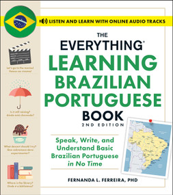The Everything Learning Brazilian Portuguese Book, 2nd Edition (Speak, Write, and Understand Basic Brazilian Portuguese in No Time) by Fernanda Ferreira, 9781507223154
