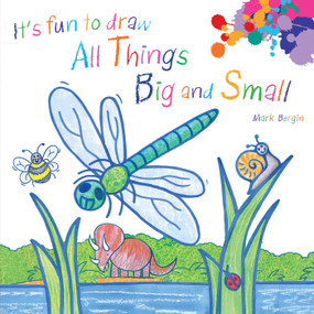 It's Fun to Draw All Things Big and Small by Mark Bergin, 9781510778993