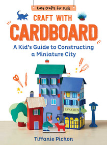 Craft with Cardboard (A Kid's Guide to Constructing a Miniature City) by Tiffanie Pichon, Grace McQuillan, 9781510779747