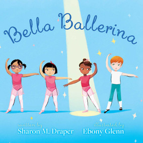 Bella Ballerina by Sharon M. Draper, Ebony Glenn, 9781534463967