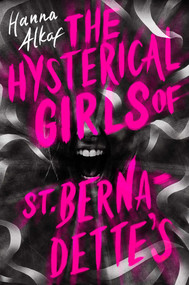 The Hysterical Girls of St. Bernadette's by Hanna Alkaf, 9781534494589