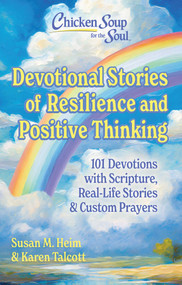 Chicken Soup for the Soul Devotional Stories of Resilience and Positive Thinking (101 Devotions with Scripture, Real-Life Stories & Custom Prayers) by Susan Heim, Karen Talcott, 9781611591187