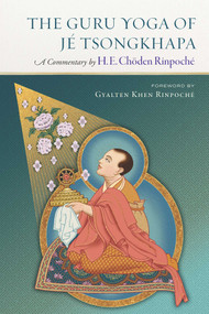 The Guru Yoga of Je Tsongkhapa (A Commentary by H. E. Choden Rinpoche) by Choden Rinpoche, Ian Coghlan, Voula Zarpani, 9781614298366