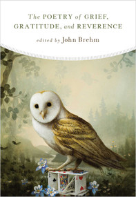 The Poetry of Grief, Gratitude, and Reverence by John Brehm, 9781614298724