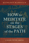 How to Meditate on the Stages of the Path (A Guide to the Lamrim) by Kathleen McDonald, 9781614298939
